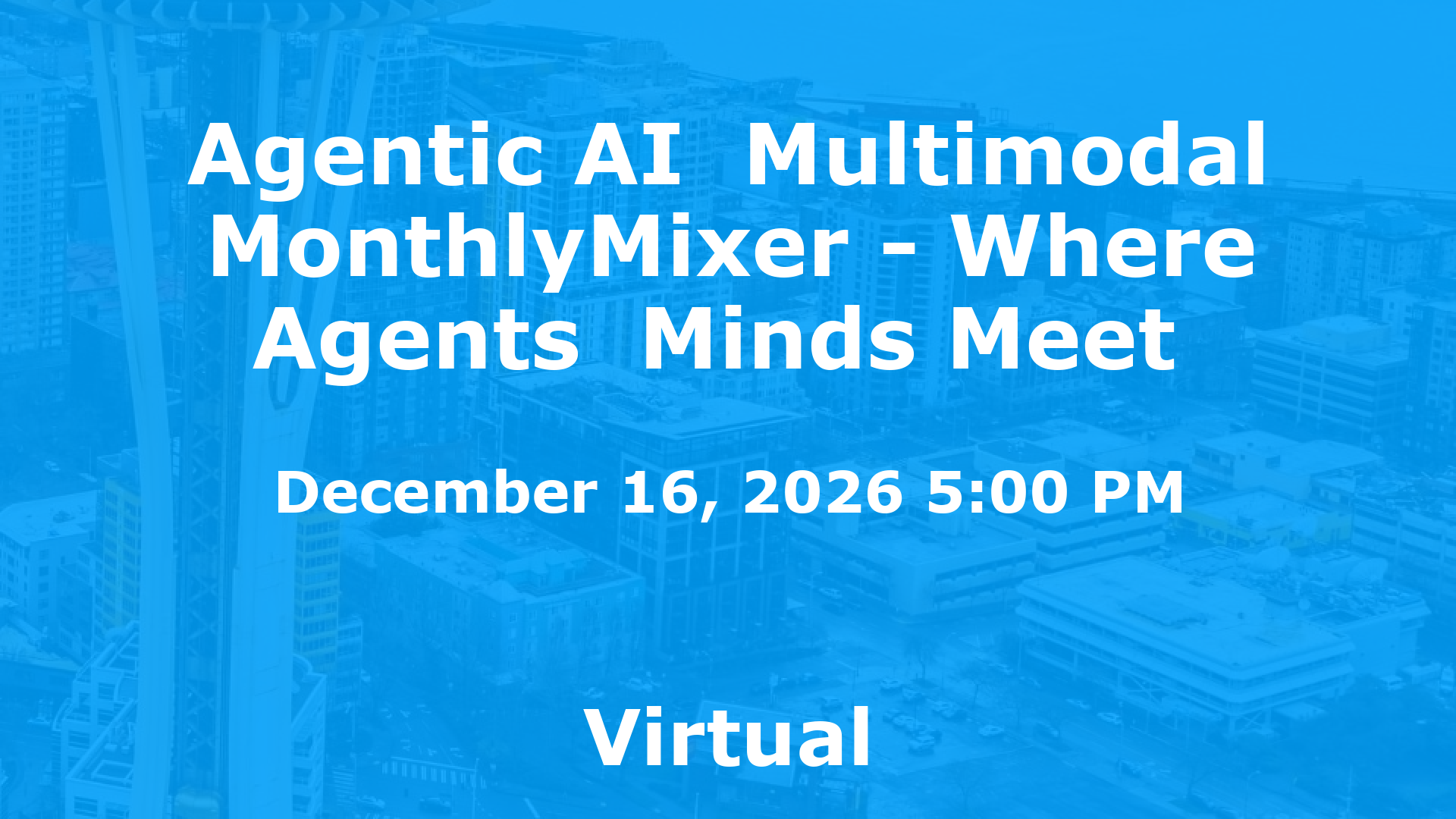 Agentic AI  Multimodal MonthlyMixer - Where Agents  Minds Meet  event image